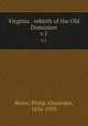 Virginia : rebirth of the Old Dominion. v.1, Bruce, Philip Alexander, 1856-1933 