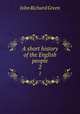 A short history of the English people. 2, John Richard Green 