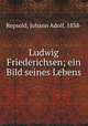 Ludwig Friederichsen; ein Bild seines Lebens, Repsold, Johann Adolf, 1838- 