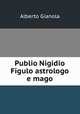Publio Nigidio Figulo astrologo e mago, Alberto Gianola 