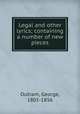 Legal and other lyrics; containing a number of new pieces, Outram, George, 1805-1856 