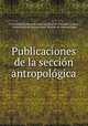 Publicaciones de la seccin antropolgica, 