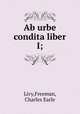 Ab urbe condita liber I;, Livy,Freeman, Charles Earle 