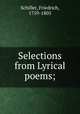 Selections from Lyrical poems;, Schiller, Friedrich, 1759-1805 
