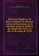 Discursos llegits en la Real Academia de Buenas Letras de Barcelona en la solemne recepci pblica de Joseph Ma. Roca, el da 26 de maig de 1918, 