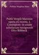 Publi Vergili Maronis opera ex recens. J. Conington: in usum scholarum recognovit Otto Ribbeck ., Publius Vergilius Maro 