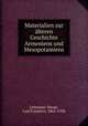 Materialien zur lteren Geschichte Armeniens und Mesopotamiens, Lehmann-Haupt, Carl Friedrich, 1861-1938 