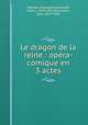 Le dragon de la reine : opra-comique en 3 actes, 