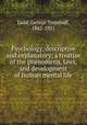 Psychology, descriptive and explanatory; a treatise of the phenomena, laws, and development of human mental life, Ladd, George Trumbull, 1842-1921 