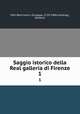 Saggio istorico della Real galleria di Firenze. 1, Pelli Bencivenni, Giuseppe, 1729-1808,Cambiagi, Gaetano 