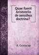 Quae fuerit Aristotelis de sensibus doctrina? ., A. Gratacap 
