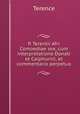 P. Terentii Afri Comoediae sex, cum interpretatione Donati et Calphurnii, et commentario perpetuo, Terence 