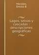 Lagos, selvas y cascadas : descripciones geogrficas, Morales, Emilio B 