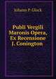 Publi Vergili Maronis Opera, Ex Recensione J. Conington ., Johann P. Glock 