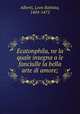 Ecatonphila, ne la quale insegna a le fanciulle la bella arte di amore;, Alberti, Leon Battista, 1404-1472 