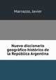 Nuevo diccionario geogrfico histrico de la Repblica Argentina, Marrazzo, Javier 