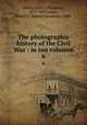 The photographic history of the Civil War : in ten volumes. 6, Miller, Francis Trevelyan, 1877-1959,Lanier, Robert S. (Robert Sampson), 1880- 