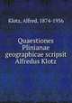 Quaestiones Plinianae geographicae scripsit Alfredus Klotz, Klotz, Alfred, 1874-1956 