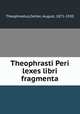 Theophrasti Peri lexes libri fragmenta, Theophrastus,Oehler, August, 1871-1920 