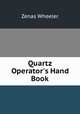 Quartz Operator`s Hand Book, Zenas Wheeler 