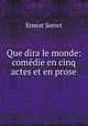 Que dira le monde: comdie en cinq actes et en prose, Ernest Serret 