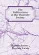 The Publications of the Thoresby Society, Thoresby Society , Thoresby Society 