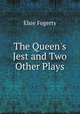The Queen`s Jest and Two Other Plays, Elsie Fogerty 