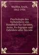 Psychologie des Verbrechers; ein Handbuch fur Juristen, Arzte, Padogogen und Gebildete aller Stande, Wulffen, Erich, 1862-1936 