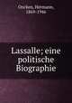 Lassalle; eine politische Biographie, Oncken, Hermann, 1869-1946 