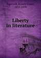 Liberty in literature, Ingersoll, Robert Green, 1833-1899 
