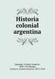 Historia colonial argentina, Quesada, Vicente Gregorio, 1830-1913,Bunge, Carlos O. (Carlos Octavio), 1875-1918 