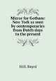 Mirror for Gotham: New York as seen by contemporaries from Dutch days to the present, Still, Bayrd 