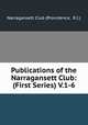 Publications of the Narragansett Club: (First Series) V.1-6, Narragansett Club (Providence, R.I.) 