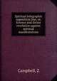 Spiritual telegraphic opposition line, or, Science and divine revelation against spiritual manifestations, Campbell, Z 