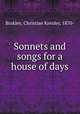 Sonnets and songs for a house of days, Binkley, Christian Kreider, 1870- 