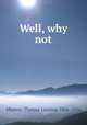 Well, why not, Masson, Thomas Lansing, 1866-1934 