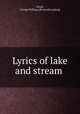 Lyrics of lake and stream, Lloyd, George William. [from old catalog] 
