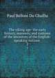 The viking age: the early history, manners, and customs of the ancestors of the English-speaking nations . 2, Paul B. Du Chaillu 
