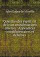 Question des esprits et de leurs manifestations diverses: Appendices complmentaires et dfenses ., Jules Eudes de Mirville 