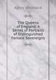 The Queens of England: A Series of Portraits of Distinguished Female Sovereigns, Strickland, Agnes, 1796-1874 