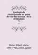 Apologie du christianisme au point de vue des moeurs & de la civilisation. 5, Weiss, Albert Maria, 1844-1925,Collin, Lazare 