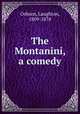 The Montanini, a comedy, Osborn, Laughton, 1809-1878 