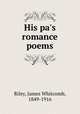 His pa`s romance poems, Riley, James Whitcomb, 1849-1916 