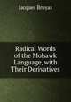 Radical Words of the Mohawk Language, with Their Derivatives, Jacques Bruyas 