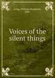 Voices of the silent things, Long, William Stapleton, 1889- 