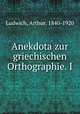Anekdota zur griechischen Orthographie. I, Ludwich, Arthur, 1840-1920 