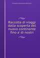 Raccolta di viaggi dalla scoperta del nuovo continente fino a` di nostri, Francesco Constantino Marmocchi 