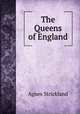 The Queens of England, Strickland, Agnes, 1796-1874 