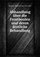 Abhandlung ber die Frostbeulen und deren rztliche Behandlung, Martius, Heinrich von, 1781-1831 