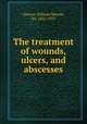The treatment of wounds, ulcers, and abscesses, Cheyne, William Watson, Sir, 1852-1932 